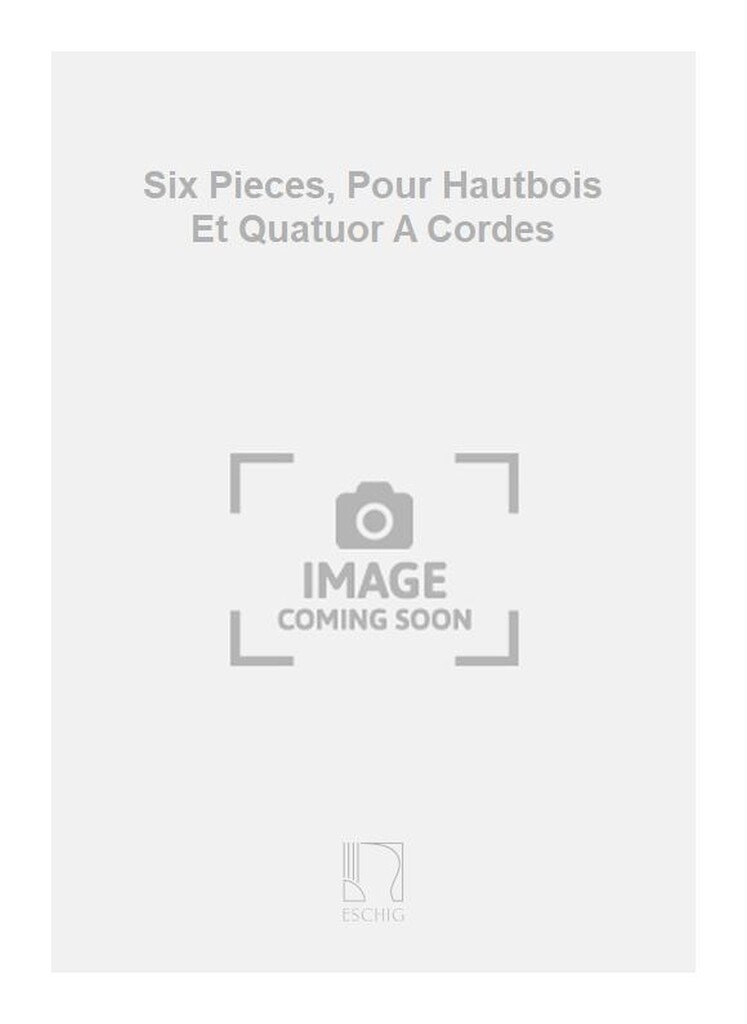 Six Pieces, Pour Hautbois Et Quatuor A Cordes